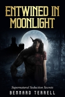 Entwined in Moonlight: Supernatural Seduction Secrets 2901374484 Book Cover