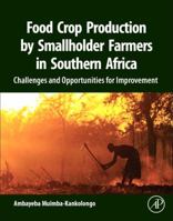 Food Crop Production by Smallholder Farmers in Southern Africa: Challenges and Opportunities for Improvement 0128143835 Book Cover