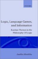 Logic, Language-Games and Information: Kantian Themes in the Philosophy of Logic 0198243642 Book Cover