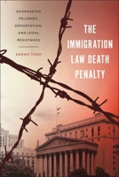 The Immigration Law Death Penalty: Aggravated Felonies, Deportation, and Legal Resistance 1479816280 Book Cover