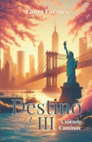 Destino Vol. III Uniendo Caminos (Spanish Edition) B0DHK1ND2P Book Cover