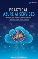 Practical Azure AI Services: A Step-by-Step Guide to Creating Intelligent, Production-Ready Cloud Solutions B0GGHCSF1W Book Cover