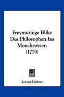 Freymuthige Blike Des Philosophen Ins Monchswesen (1779) 1272113892 Book Cover