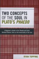 Two Concepts of the Soul in Plato's Phaedo: A Beginner's Guide to the Phaedo and Some Related Platonic Texts on the Immortality of the Soul 076183401X Book Cover