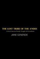 The Lost Tribe of the Andes: A Jewish-American Family's Struggle with Assimilation 1462083862 Book Cover