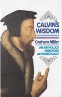 Calvin's Wisdom: An Anthology Arranged Alphabetically by a Grateful Reason 0851516246 Book Cover