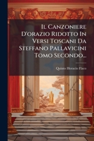 Il Canzoniere D'orazio Ridotto In Versi Toscani Da Steffano Pallavicini Tomo Secondo... 1274948576 Book Cover