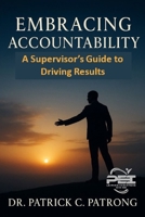 Embracing Accountability: A Supervisor's Guide to Driving Results B0FVSVLTK4 Book Cover