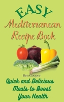 Easy Mediterranean Recipe Book: Quick and Delicious Meals to Boost Your Health 180269028X Book Cover