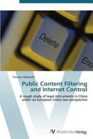 Public Content Filtering and Internet Control: A rough study of legal instruments in China under an European Union law perspective 3639381750 Book Cover