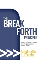 The BreakForth Principle: Build The Inner Leader Your Organization Needs Now! B0GWQHCN8L Book Cover