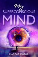 My Superconscious Mind 0984136053 Book Cover