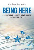 Being Here: Reflections on Life, Love, Faith, and Turning Thirty 1641918004 Book Cover
