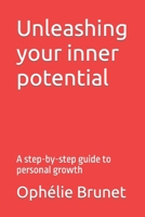 Unleashing your inner potential: A step-by-step guide to personal growth B0C9GGNJ9X Book Cover