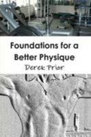 Foundations for a Better Physique: The Six Key Exercises & Nutrition for a Balanced Physique 1449597394 Book Cover