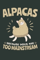 Alpacas Because Dogs Are Too Mainstream: Alpaca Journal, Blank Paperback Notebook to write in, Alpaca Lover Gift, 150 pages, college ruled 1695350855 Book Cover