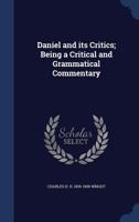 Daniel and its critics; being a critical and grammatical commentary 1145627161 Book Cover