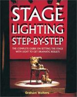 Stage Lighting Step-By-Step: The Complete Guide on Setting the Stage With Light to Get Dramatic Results 1558704582 Book Cover