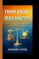 FROM BROKE TO BALANCED: How to take control of your money without giving up your life B0GGHFV45Z Book Cover
