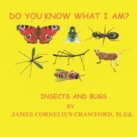 DO YOU KNOW WHAT I AM?: INSECTS AND BUGS 1955181128 Book Cover