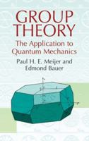 Group Theory: The Application to Quantum Mechanics (Dover Classics of Science & Mathematics) 0486437981 Book Cover