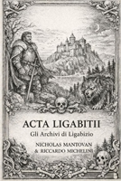 ACTA LIGABITI: Gli Atti Perduti di Ligabizio (Italian Edition) B0H5C4Y9QH Book Cover