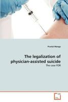The legalization of physician-assisted suicide: The case FOR 3639375718 Book Cover