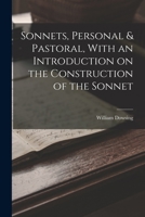 Sonnets, Personal & Pastoral, With an Introduction on the Construction of the Sonnet 1017560919 Book Cover