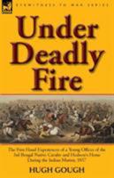 Under Deadly Fire: The First Hand Experiences of a Young Officer of the 3rd Bengal Native Cavalry and Hodson's Horse During the Indian Mu 0857065602 Book Cover