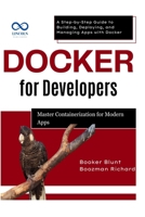 Docker for Developers: Master Containerization for Modern Apps: A Step-by-Step Guide to Building, Deploying, and Managing Apps with Docker B0F6DGP6ZD Book Cover