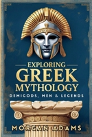 Exploring Greek Mythology: Your Introduction to Demi Gods and Legends (World Mythology Chronicles) B0F9N1HXZF Book Cover