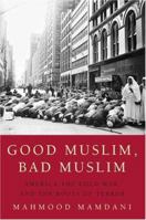 Good Muslim, Bad Muslim: America, the Cold War, and the Roots of Terror