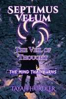 Septimus Velum The Veil of Thought: The Mind That Burns B0FKH9FT88 Book Cover