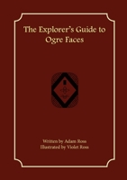 The Explorer's Guide to Ogre Faces 1957603003 Book Cover