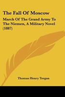 The Fall Of Moscow: March Of The Grand Army To The Niemen, A Military Novel 1241211191 Book Cover