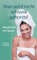 Man wird nicht schlank geboren!: Abnehmen mit Spass 3819264957 Book Cover