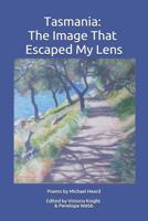 Tasmania: The Image That Escaped My Lens 1797742035 Book Cover