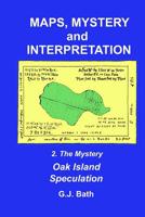 Maps, Mystery and Interpretation: 2. The Mystery: Oak Island Speculation 1903140021 Book Cover