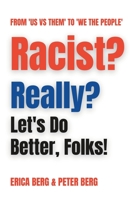 Racist? Really?: Let's Do Better, Folks! B0C7L3PDF3 Book Cover