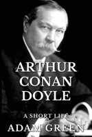 Arthur Conan Doyle: A Short Life B0C1J1LXQD Book Cover
