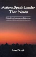Actions Speak Louder Than Words: Working for Non-selfishness 1899131027 Book Cover