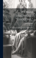 Thomas Shadwell's "Libertine.": A Complementary Study to the Don Juan-Literature 1020662107 Book Cover