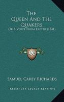 The Queen And The Quakers: Or A Voice From Exeter 1104399008 Book Cover