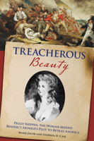Treacherous Beauty: Peggy Shippen, the Woman Behind Benedict Arnold's Plot to Betray America 076277388X Book Cover