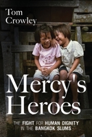 Mercy's Heroes: The Fight for Human Dignity in the Bangkok Slums 164663537X Book Cover
