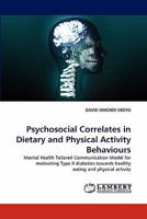 Psychosocial Correlates in Dietary and Physical Activity Behaviours: Mental Health Tailored Communication Model for motivating Type II diabetics towards healthy eating and physical activity 3843383294 Book Cover