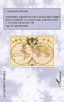Colonies, traite et esclavage des noirs dans la presse à la veille de la Révolution: 1er Janvier 1788 - 16 Juin 1789 Tome 3 : Répertoire (Autrement Mêmes) (French Edition) 2343256845 Book Cover