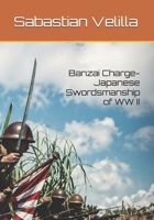Banzai Charge- Japanese Swordsmanship of WW II B0FJ1Q65TJ Book Cover