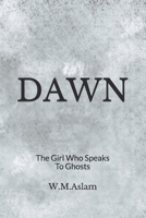 Dawn: The Girl Who Speaks To Ghosts 1500365033 Book Cover