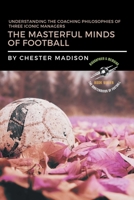 The Masterful Minds of Football: Understanding the Coaching Philosophies of Three Iconic Managers B0C5CSXGR9 Book Cover